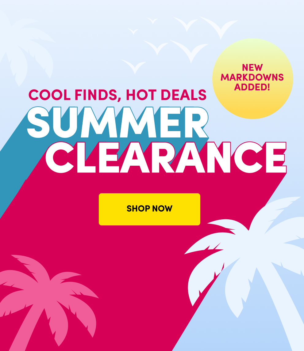 Cool Finds, Hot Deals | Summer Clearance | New Markdowns Added! | Shop Now