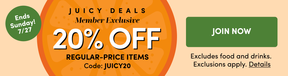 Ends Sunday! 7/27 | Juicy Deals | Member Exclusive 20% Off Regular-Price Items Code: JUICY20