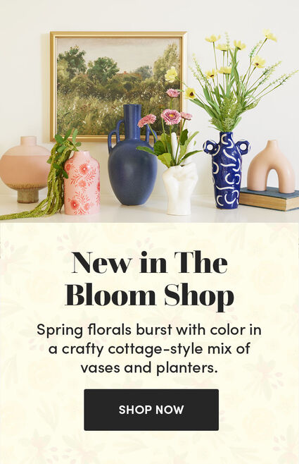New in The Bloom Shop | Spring florals burst with color in a crafty cottage-style mix of vases and planters. | Shop Now