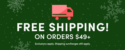Free Shipping on Orders $49+ | Exclusions apply. Shipping surcharges still apply.