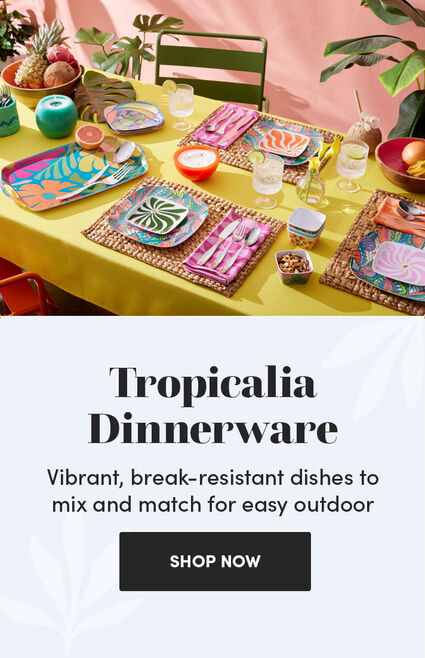 Tropicalia Dinnerware | Vibrant, break-resistant dishes to mix and match for easy outdoor entertaining. | Shop Now