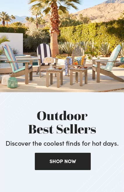 Outdoor Best Sellers | Discover the coolest finds for hot days. | Shop Now