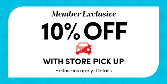 Member Exclusive 10% Off with Store Pick Up | Exclusions apply. Details